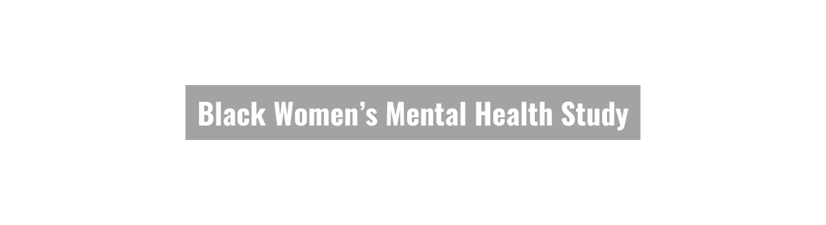 Black Women s Mental Health Study